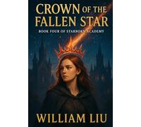 Crown of the Fallen Star: Book Four of the Starborn Academy Series.