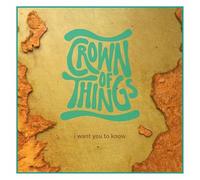 Crown of Things - I Want You to Know