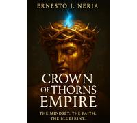 Crown of Thorns Empire: The Mindset. The Faith. The Blueprint.