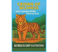 CROWN OF WILDNESS India’s Legendary Wildlife Colouring Book 50 BOLD & EASY ILLUSTRATIONS: Iconic Species Colouring Pages for Seniors, Adults, Teens & Kids