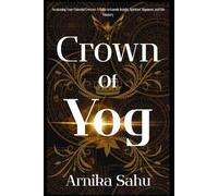 Crown of Yog: Awakening Your Celestial Crowns: A Guide to Karmic Insight, Spiritual Alignment, and Life Mastery