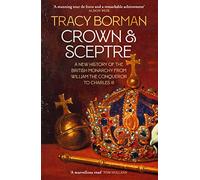 Crown & Sceptre: A New History of the British Monarchy from William the Conqueror to Charles III