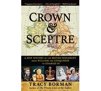 Crown & Sceptre: A New History of the British Monarchy, from William the Conqueror to Charles III