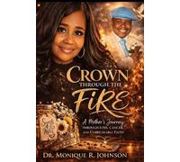 Crown Through The Fire: A Mother's Journey Through Loss, Cancer and Unbreakable Faith