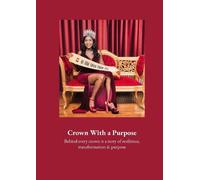 Crown With a Purpose: Behind every crown is a story of resilience, Transformation & purpose