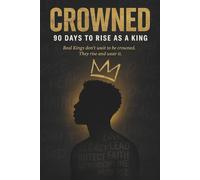 Crowned: 90 Days to Rise as a KING