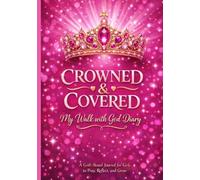 Crowned and Covered: My Walk with God Diary