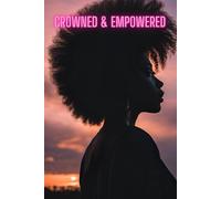 Crowned and Empowered: A Journal to remind you that you are empowered with every stroke of the pen