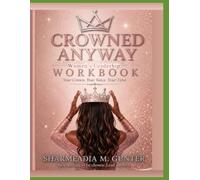 Crowned Anyway: Women's Leadership Workbook