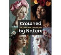 Crowned by Nature: A Paint by Numbers Collection of Floral-Adorned Women: A Stunning Paint by Numbers Experience Featuring Elegant Female Portraits with Blooming Floral Crowns