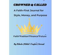 Crowned & Called: A Faith-First Journal For Style, Money, and Purpose