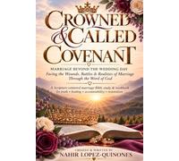 Crowned & Called : Covenant: Marriage Beyond the Wedding Day: Facing the wounds, Battles & Realities of Marriage Through the Word of God