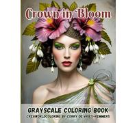 Crowned in Bloom: An Elegant Coloring Collection of Floral Crowns, Feminine Strength, and Timeless Beauty