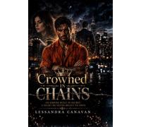 Crowned in Chains: An Empire Built in Secret. A Heart He Never Meant to Open.