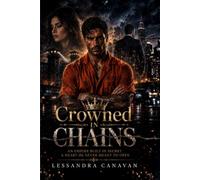Crowned in Chains: An Empire Built in Secret. A Heart He Never Meant to Open.