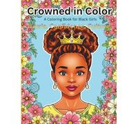 Crowned in Color: A Coloring Book for Black Girls, Curls, Confidence, Culture