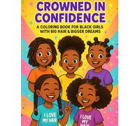 Crowned in Confidence: A Coloring Book For Black Girls With Big Hair & Bigger Dreams