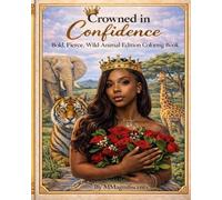 Crowned in Confidence: Bold, Fierce, Wild Animal Edition Coloring Book