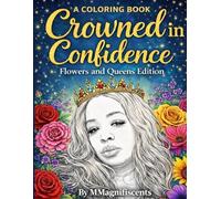 Crowned in Confidence COLORING BOOK: Flowers and Queens Edition