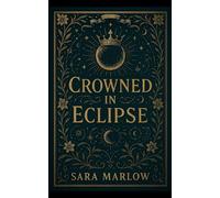 Crowned in Eclipse: Book Three in the Moonbound Oath Trilogy