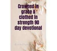 Crowned in grace & clothed in strength 90 day devotional