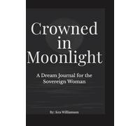 Crowned in Moonlight: A Dream Journal for the Sovereign Woman
