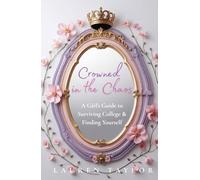 Crowned in the Chaos: A Girl's Guide to Surviving College & Finding Yourself