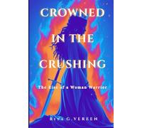 Crowned In THE Crushing: The Rise of a woman warrior