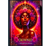Crowned Reflections: A Guided Daily Journal for Healing, Self-Love & Mindful Growth