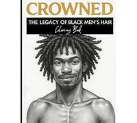 CROWNED- THE LEGACY OF BLACK MEN'S HAIR: COLORING BOOK