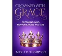 Crowned With Grace: Becoming Who Heaven Knows You Are