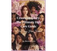 Crowning Glory: The Ultimate Hair Care Guide for Every Texture