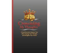 Crowning My Thoughts: A Lined Journal to Empower Your Mind, Organize Your Thoughts, and Strengthen Your Crown!