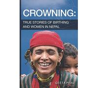Crowning: True Stories of Birthing and Women in Nepal
