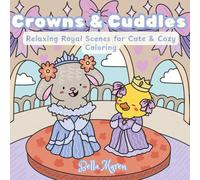 Crowns & Cuddles: Relaxing Royal Scenes for Cute & Cozy Coloring