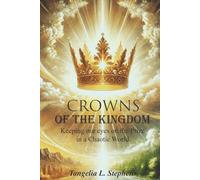 Crowns of the Kingdom: Keeping Our Eyes on the Prize in a Chaotic World