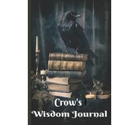 Crow's Wisdom Journal: A Dark Notebook for Thoughts, Secrets, and Midnight Ideas