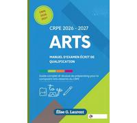 CRPE 2026-2027 ARTS: MANUEL D'EXAMEN ÉCRIT DE QUALIFICATION: Guide complet d'étude et de préparation pour la composante « arts objectifs » du CRPE