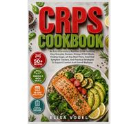 CRPS Cookbook: An Anti-Inflammatory Nutrition Guide Featuring Easy Everyday Recipes, Omega-3 Rich Meals, Healing Soups, 14-Day Meal Plans, Food And ... To Support Comfort And Overall Wellness