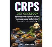 CRPS DIET COOKBOOK: Nutritional Strategies And Healing Recipes To Alleviate Inflammation, Manage Symptoms, And Support Enhanced Wellness Through Balanced, Anti-Inflammatory Eating