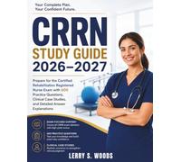 CRRN STUDY GUIDE 2026-2027: Prepare for the Certified Rehabilitation Registered Nurse Exam with 600 Practice Questions, Clinical Case Studies, and Detailed Answer Explanations