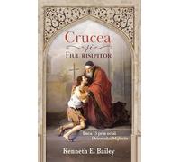 Crucea si fiul risipitor. Luca 15 prin ochii Orientului Mijlociu - Kenneth E. Bailey, Editie in limba romana