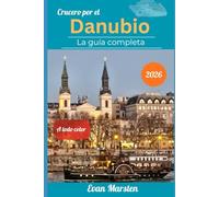 Crucero por el Danubio: La guía completa (2026): De Budapest a Viena, Bratislava, Wachau y Passau - Itinerarios detallados, catas de vino, castillos, ... para disfrutar al máximo tu viaje fluvial