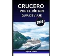CRUCERO POR EL RÍO RIN GUÍA DE VIAJE 2026: Navega entre castillos, cultura y delicias culinarias desde Ámsterdam hasta Basilea
