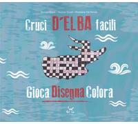 Cruci D'Elba facili. Gioca disegna colora - Block Giorgio, Scialli Nadine,...