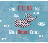 Cruci D'Elba facili. Gioca disegna colora - Block Giorgio, Scialli Nadine,...