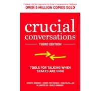 Crucial Conversations: Tools for Talking When Stakes are High, Third Edition