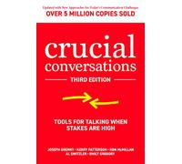 Crucial Conversations: Tools for Talking When Stakes are High, Third Edition