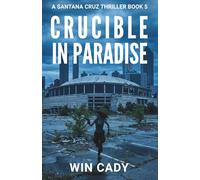 Crucible In Paradise: A Santana Cruz Thriller Book 5