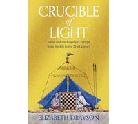 Crucible of Light: Islam and the forging of Europe from the 8th to the 21st Century